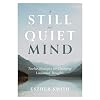 A Still and Quiet Mind: Twelve Strategies for Changing Unwanted Thoughts