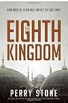 The Eighth Kingdom: How Radical Islam Will Impact the End Times