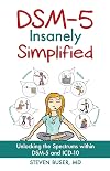 DSM-5 Insanely Simplified: Unlocking the Spectrums within DSM-5 and ICD-10