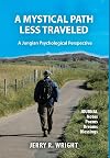 A Mystical Path Less Traveled: A Jungian Psychological Perspective - Journal Notes, Poems, Dreams, and Blessings