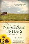 The Homestead Brides Collection: 9 Pioneering Couples Risk All for Love and Land