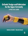 Orthotic Design and Fabrication for the Upper Extremity: A Practical Guide