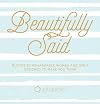 Beautifully Said: Quotes by Remarkable Women and Girls Designed to Make You Think (Volume 1) (Everyday Inspiration, 1)