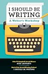 I Should Be Writing: A Writer's Workshop