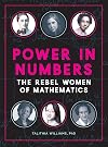 Power in Numbers: The Rebel Women of Mathematics