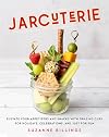 Jarcuterie: Elevate Your Appetizers and Snacks with Grazing Cups for Holidays, Special Occasions, and Just for Fun