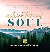 Adventurous Soul: Empowering Words of Wisdom & Stories from Women Who Get Outside (Volume 8) (Everyday Inspiration, 8)