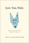 Just. You. Wait.: Patience, Contentment, and Hope for the Everyday