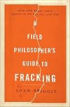 A Field Philosopher's Guide to Fracking: How One Texas Town Stood Up to Big Oil and Gas