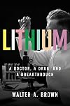 Lithium: A Doctor, a Drug, and a Breakthrough