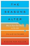 The Seasons Alter: How to Save Our Planet in Six Acts