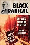 Black Radical: The Life and Times of William Monroe Trotter