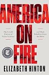 America on Fire: The Untold History of Police Violence and Black Rebellion Since the 1960s