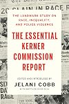 The Essential Kerner Commission Report: The Landmark Study on Race, Inequality, and Police Violence