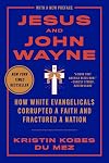 Jesus and John Wayne: How White Evangelicals Corrupted a Faith and Fractured a Nation