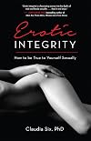 Erotic Integrity: How to be True to Yourself Sexually