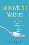 Supervision Matters: 100 Bite-Sized Ideas to Transform You and Your Team