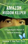 Amazon Wisdom Keeper: A Psychologist's Memoir of Spiritual Awakening