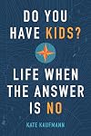 Do You Have Kids?: Life When the Answer Is No