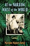 At the Narrow Waist of the World: A Memoir