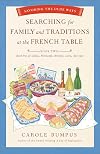 Searching for Family and Traditions at the French Table: Book Two Nord-Pas-de-Calais, Normandy, Brittany, Loire and Auvergne: Savoring the Olde Ways