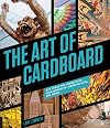 The Art of Cardboard: Big Ideas for Creativity, Collaboration, Storytelling, and Reuse