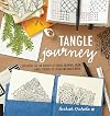 Tangle Journey: Exploring the Far Reaches of Tangle Drawing, from Simple Strokes to Color and Mixed Media