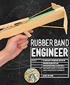 Rubber Band Engineer: Build Slingshot Powered Rockets, Rubber Band Rifles, Unconventional Catapults, and More Guerrilla Gadgets from Household Hardware