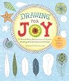 Drawing for Joy: 15-Minute Daily Meditations to Cultivate Drawing Skill and Unwind with Color--365 Prompts for Aspiring Artists