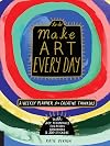 Make Art Every Day: A Weekly Planner for Creative Thinkers -- With Art Techniques, Exercises, Reminders, and 500+ Stickers