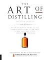 The Art of Distilling, Revised and Expanded: An Enthusiast's Guide to the Artisan Distilling of Whiskey, Vodka, Gin and other Potent Potables