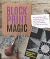 Block Print Magic: The Essential Guide to Designing, Carving, and Taking Your Artwork Further with Relief Printing