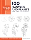 Draw Like an Artist: 100 Flowers and Plants: Step-by-Step Realistic Line Drawing * A Sourcebook for Aspiring Artists and Designers (Volume 2) (Draw Like an Artist, 2)