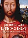 The Illuminated Life of Christ: The Gospels and Great Master Paintings