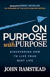 On Purpose With Purpose: Discovering How to Live Your Best Life