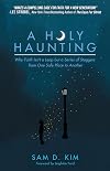 A Holy Haunting: Why Faith Isn&rsquo;t a Leap but a Series of Staggers from One Safe Place to Another