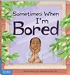 Sometimes When I’m Bored