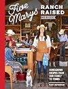 Five Marys Ranch Raised Cookbook: Homegrown Recipes from Our Family to Yours