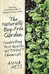 The Naturally Bug-Free Garden: Controlling Pest Insects without Chemicals