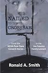 NAILED TO THE CROSSBAR: From the NCAA-Penn State Consent Decree to the Joe Paterno Family Lawsuit