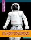 The 12 Biggest Breakthroughs in Robot Technology (Technology Breakthroughs)