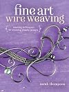 Fine Art Wire Weaving: Weaving Techniques for Stunning Jewelry Designs