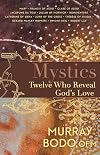 Mystics: Twelve Who Reveal God's Love