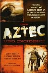 The Aztec UFO Incident: The Case, Evidence, and Elaborate Cover-up of One of the Most Perplexing Crashes in History