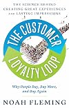 The Customer Loyalty Loop: The Science Behind Creating Great Experiences and Lasting Impressions