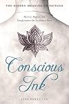 Conscious Ink : Mystical, Magical, and Transformative Art You Dare to Wear