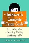The Introvert's Complete Career Guide: From Landing a Job, to Surviving, Thriving, and Moving on Up