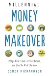 Millennial Money Makeover: Escape Debt, Save for Your Future, and Live the Rich Life Now
