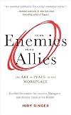 Turn Enemies Into Allies: The Art of Peace in the Workplace (Conflict Resolution for Leaders, Managers, and Anyone Stuck in the Middle)