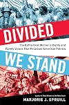 Divided We Stand: The Battle Over Women's Rights and Family Values That Polarized American Politics